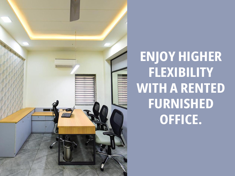 ENJOY HIGHER FLEXIBILITY WITH A RENTED FURNISHED OFFICE