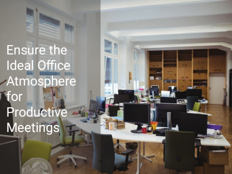 Ensure the Ideal Office Atmosphere for Productive Meetings