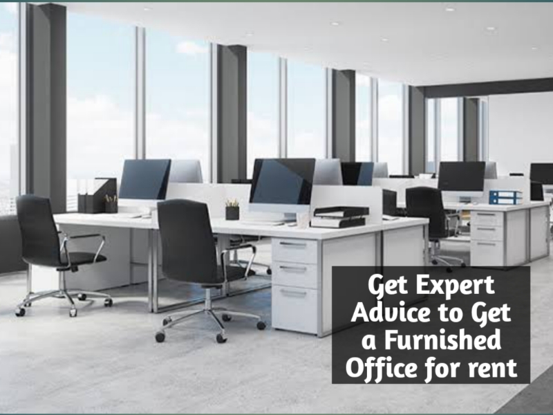 Get Expert Advice to Get a Furnished Office for rent