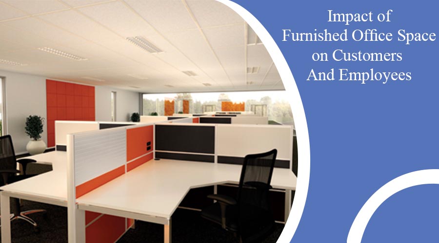 Impact of Furnished Office Space on Customers And Employees