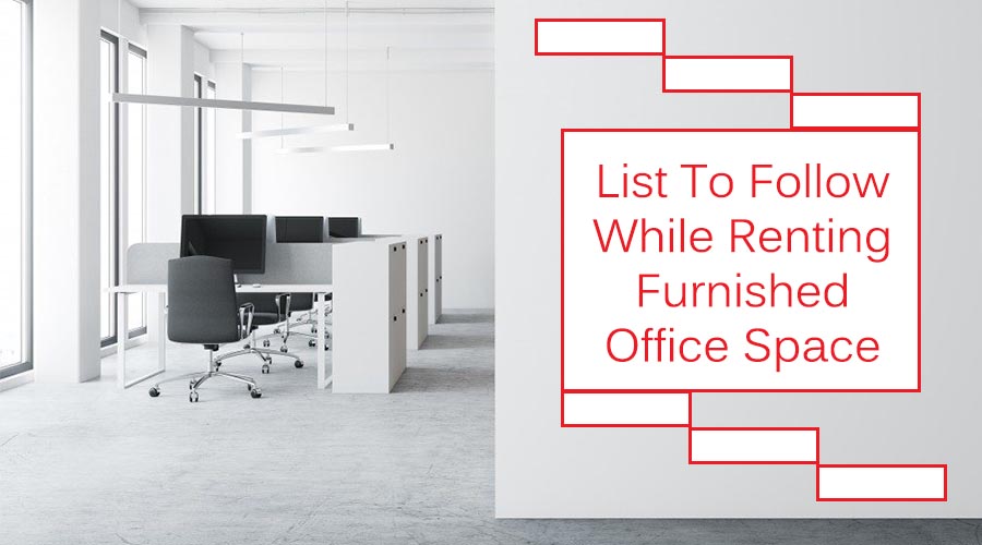 List to Follow While Renting Furnished Office Space
