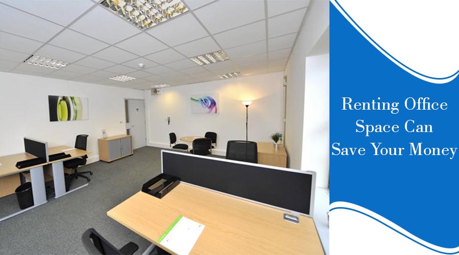 Renting Office Space Can Save Your Money 