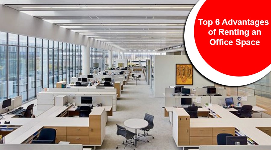 Top 6 Advantages of Renting an Office Space 
