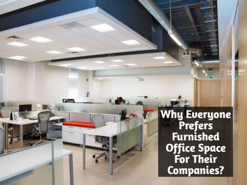 Why Everyone Prefers Furnished Office Space For Their Companies